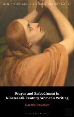 Bertrand.pt - Prayer And Embodiment In Nineteenth-Century Women S Writing