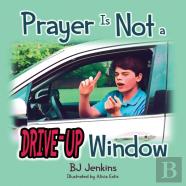 Prayer Is Not A Drive-Up Window