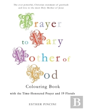 Prayer To Mary Mother Of God Colouring Book With The Time-Honoured Prayer And 19 Florals