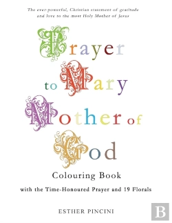 Bertrand.pt - Prayer To Mary Mother Of God Colouring Book With The Time-Honoured Prayer And 19 Florals