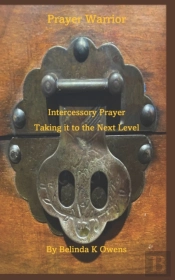 Prayer Warrior - Intercessory Prayer Taking It To The Next Level