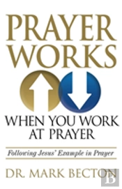 Prayer Works When You Work At Prayer