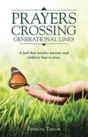 Prayers Crossing Generational Lines A Tool That Teaches Parents And Children How To Pray.