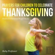 Prayers For Children To Celebrate Thanksgiving - Children'S Christian Prayer Books