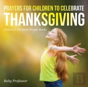 Prayers For Children To Celebrate Thanksgiving - Children'S Christian Prayer Books