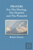 Prayers For The Hurting, The Hopeful And The Praiseful