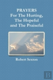 Prayers For The Hurting, The Hopeful And The Praiseful