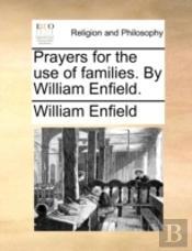 Prayers For The Use Of Families. By William Enfield.
