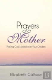 Prayers Of A Mother: Praying God'S Word Over Your Children