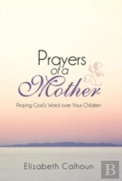 Prayers Of A Mother: Praying God'S Word Over Your Children