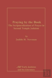 Praying By The Book: The  Scripturalization Of Prayer In Second Temple Judaism