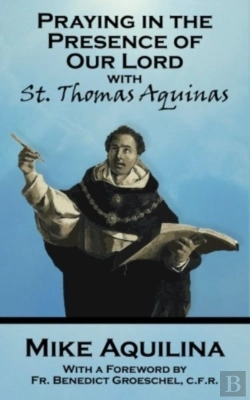 Bertrand.pt - Praying In The Presence Of Our Lord With St. Thomas Aquinas