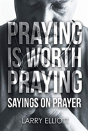 Praying Is Worth Praying
