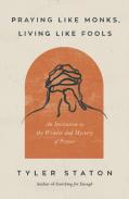 Praying Like Monks, Living Like Fools