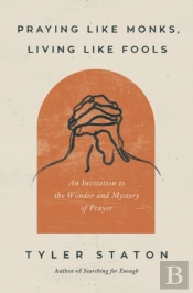 Praying Like Monks, Living Like Fools