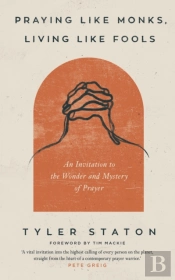 Praying Like Monks, Living Like Fools