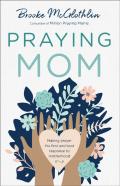 Praying Mom Â€“ Making Prayer The First And Best Response To Motherhood