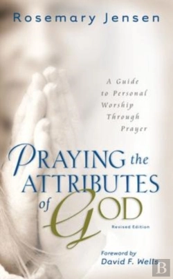Bertrand.pt - Praying The Attributes Of God Â€“ A Guide To Personal Worship Through Prayer