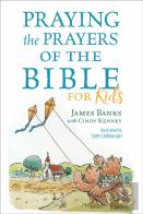 Praying The Prayers Of The Bible For Kids