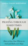 Praying Through Hard Times Â€“ How To Give Your Worries To God And Rediscover Hope