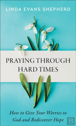 Bertrand.pt - Praying Through Hard Times Â€“ How To Give Your Worries To God And Rediscover Hope