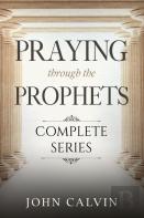 Praying Through The Prophets (The Complete Series)