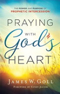 Praying With God`S Heart Â€“ The Power And Purpose Of Prophetic Intercession