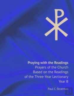 Bertrand.pt - Praying With The Readings, Prayers Of The Church Based On The Readings Of The Three-Year Lectionary, Year B