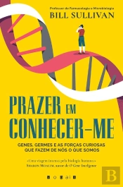 Prazer Em Conhecer-Me: Genes, Germes E As Forças Curiosas Que Fazem De Nós O Que Somos