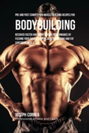 Pre And Post Competition Muscle Building Recipes For Bodybuilding