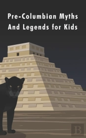 Pre-Columbian Myths And Legends For Kids