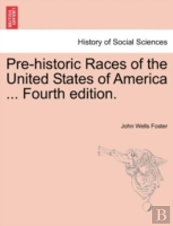 Bertrand.pt - Pre-Historic Races Of The United States Of America ... Fourth Edition.