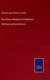 Pre-Historic Remains Of Caithness