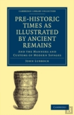 Bertrand.pt - Pre-Historic Times As Illustrated By Ancient Remains, And The Manners And Customs Of Modern Savages