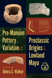 Pre-Mamom Pottery Variation And The Preclassic Origins Of The Lowland Maya
