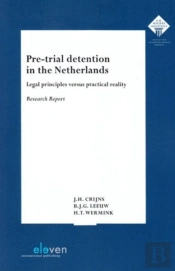 Pre-Trial Detention In The Netherlands: Legal Principles Versus Practical Reality