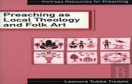 Preaching As Local Theology And Folk Art