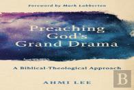 Preaching God`S Grand Drama Â€“ A Biblicalâ€“Theological Approach