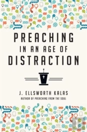 Preaching In An Age Of Distraction