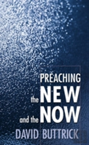 Preaching The New And The Now