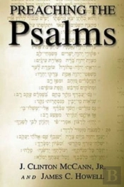 Preaching The Psalms / J. Clinton Mccann, Jr. & James C. Howell.