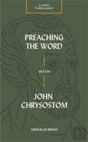Preaching The Word With John Chrysostom