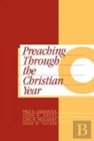 Preaching Through The Christian Year