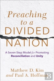 Preaching To A Divided Nation Â€“ A Sevenâ€“Step Model For Promoting Reconciliation And Unity