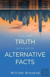 Preaching Truth In The Age Of Alternative Facts