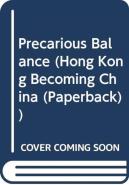 Precarious Balance Â€“ Hong Kong Between China And Britain, 1842â€“1992