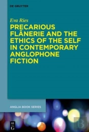 Precarious Flanerie And The Ethics Of The Self In Contemporary Anglophone Fiction