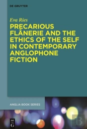 Precarious Flanerie And The Ethics Of The Self In Contemporary Anglophone Fiction