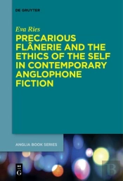 Precarious Flanerie And The Ethics Of The Self In Contemporary Anglophone Fiction