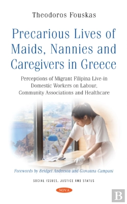 Bertrand.pt - Precarious Lives Of Maids, Nannies And Caregivers In Greece: Perceptions Of Migrant Filipina Live-In Domestic Workers On Labour, Community Associations And Healthcare